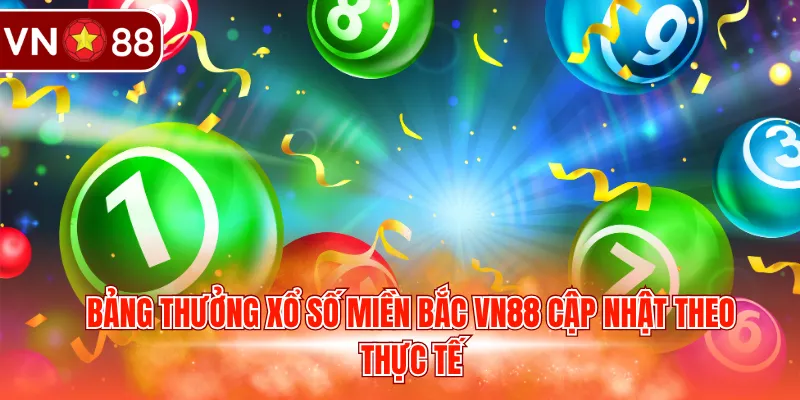 Bảng thưởng xổ số miền Bắc VN88 cập nhật theo thực tế