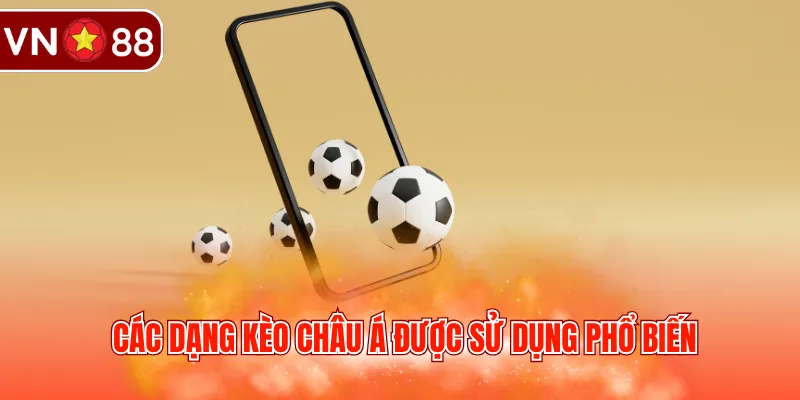 Các dạng kèo châu Á được sử dụng phổ biến