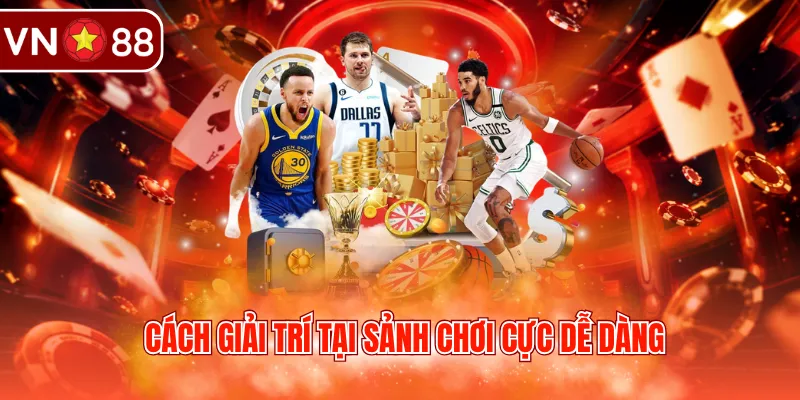 Cách giải trí tại sảnh chơi cực dễ dàng