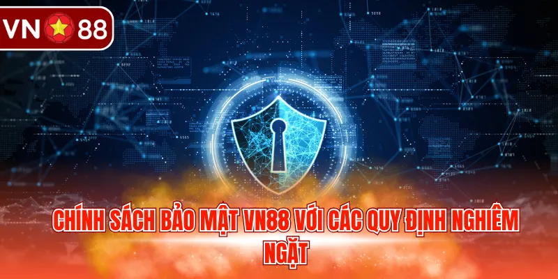 Chính sách bảo mật VN88 với các quy định nghiêm ngặt