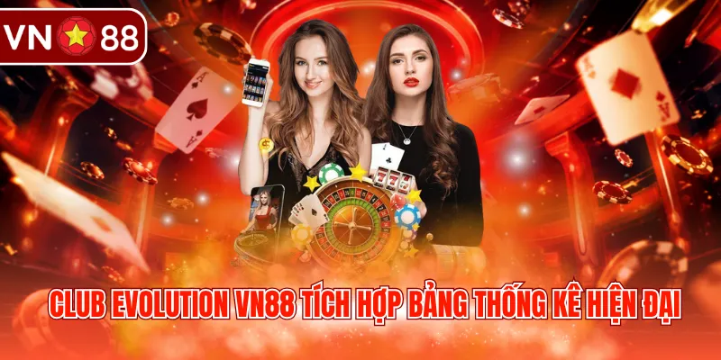 Club Evolution VN88 tích hợp bảng thống kê hiện đại