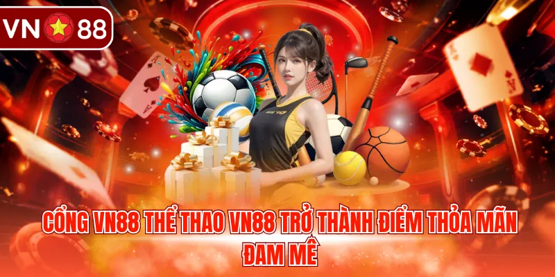 Cổng VN88 thể thao VN88 trở thành điểm thỏa mãn đam mê