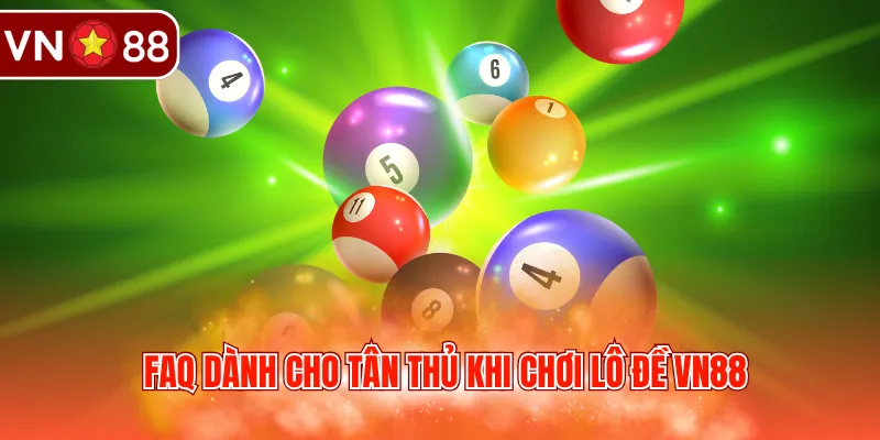 FAQ dành cho tân thủ khi chơi lô đề VN88