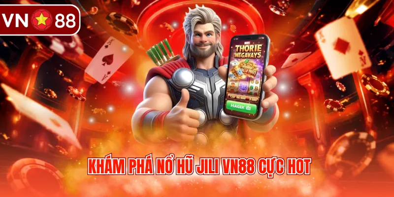 Khám phá nổ hũ JILI VN88 cực hot