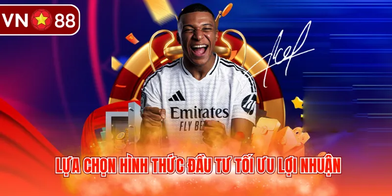 Lựa chọn hình thức đầu tư tối ưu lợi nhuận
