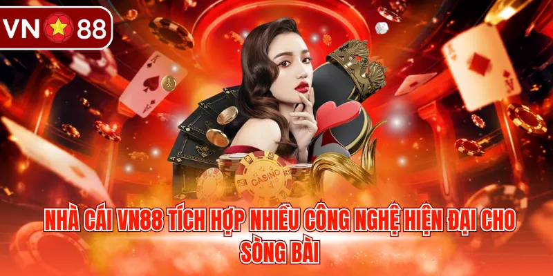 Nhà cái VN88 tích hợp nhiều công nghệ hiện đại cho sòng bài