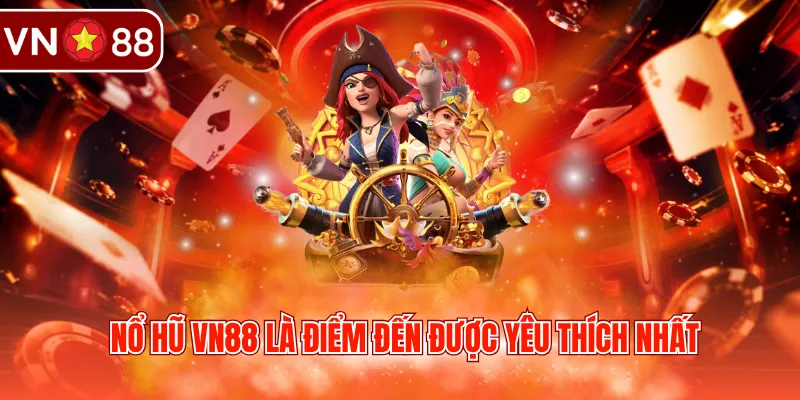 Nổ hũ VN88 là điểm đến được yêu thích nhất