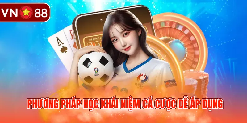 Phương pháp học khái niệm cá cược dễ áp dụng