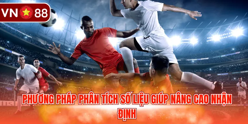 Phương pháp phân tích số liệu giúp nâng cao nhận định