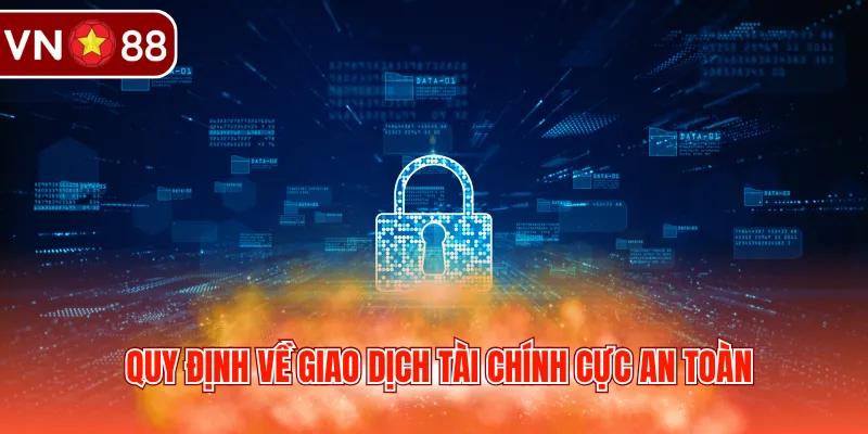 Quy định về giao dịch tài chính cực an toàn