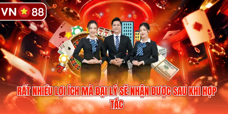 Rất nhiều lợi ích mà đại lý sẽ nhận được sau khi hợp tác