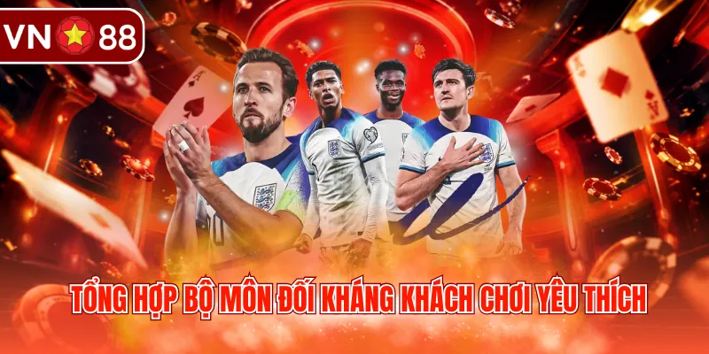 Tổng hợp bộ môn đối kháng khách chơi yêu thích
