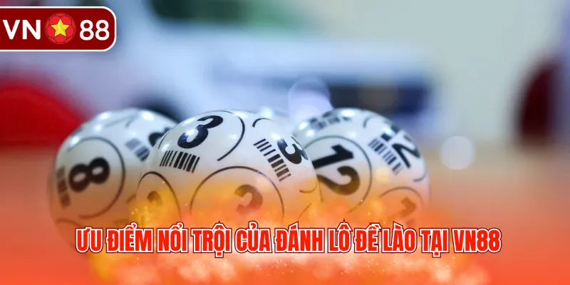 Ưu điểm nổi trội của đánh lô đề Lào tại VN88
