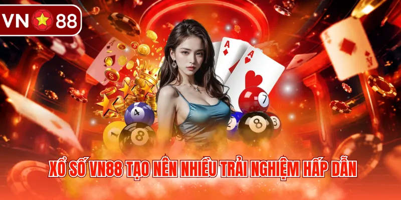 Xổ số VN88 tạo nên nhiều trải nghiệm hấp dẫn